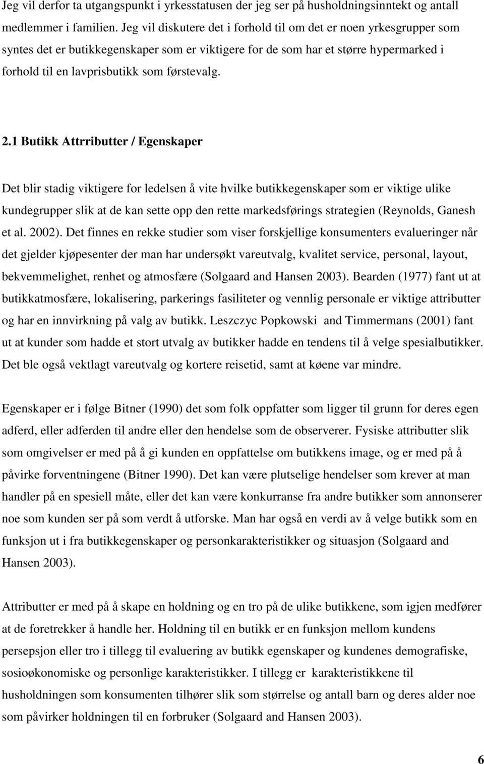 2.1 Butikk Attrributter / Egenskaper Det blir stadig viktigere for ledelsen å vite hvilke butikkegenskaper som er viktige ulike kundegrupper slik at de kan sette opp den rette markedsførings