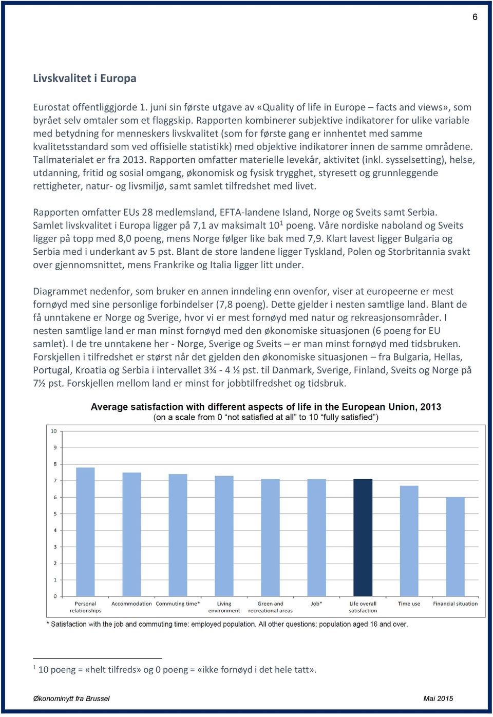 med objektive indikatorer innen de samme områdene. Tallmaterialet er fra 2013. Rapporten omfatter materielle levekår, aktivitet (inkl.