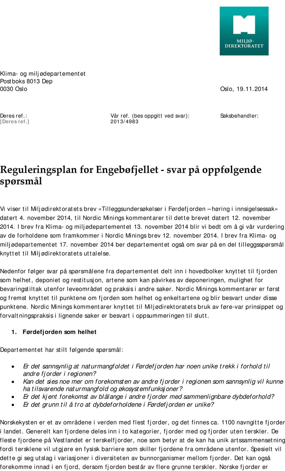 innsigelsessak» datert 4. november 2014, til Nordic Minings kommentarer til dette brevet datert 12. november 2014. I brev fra Klima- og miljødepartementet 13.