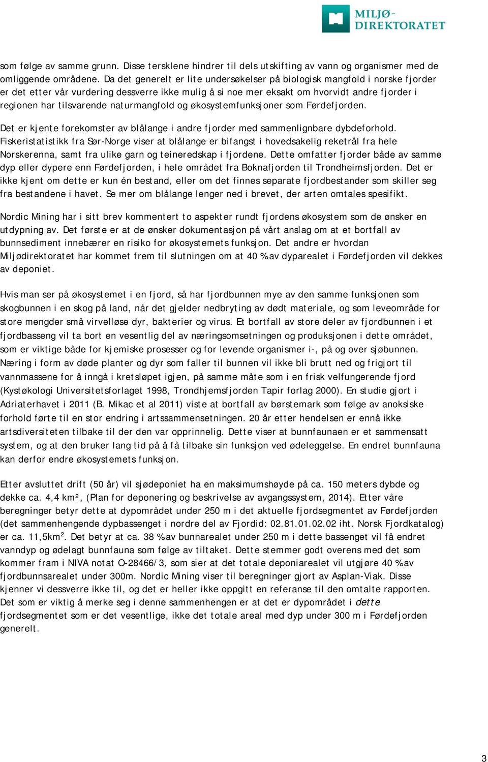 naturmangfold og økosystemfunksjoner som Førdefjorden. Det er kjente forekomster av blålange i andre fjorder med sammenlignbare dybdeforhold.