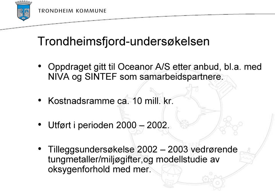 10 mill. kr. Utført i perioden 2000 2002.