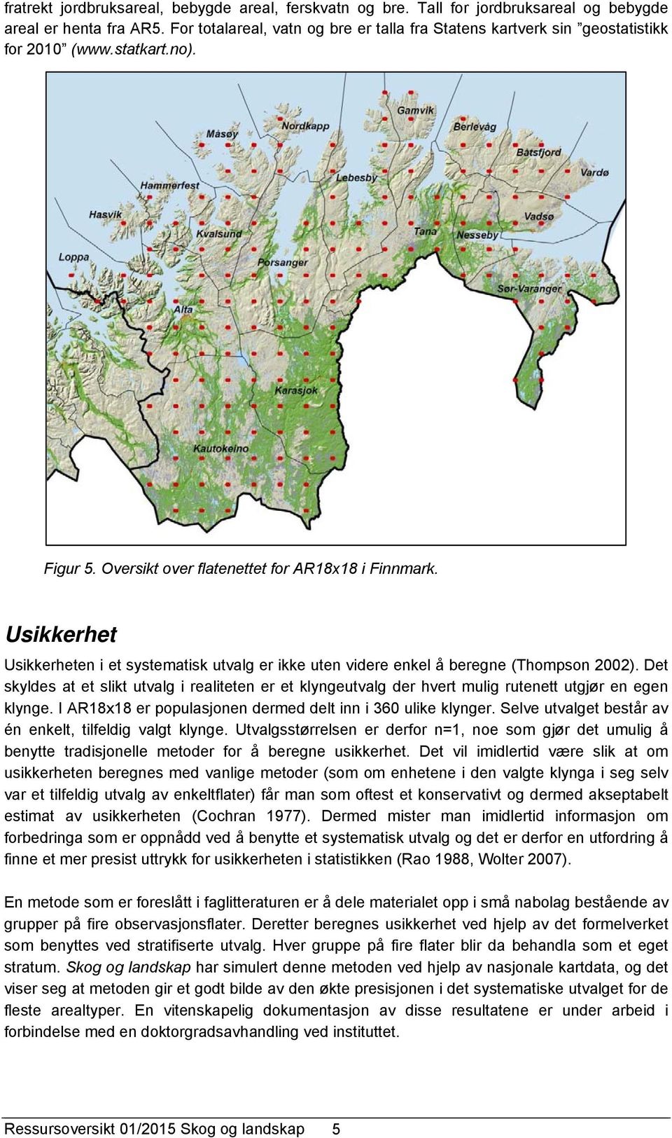 Usikkerhet Usikkerheten i et systematisk utvalg er ikke uten videre enkel å beregne (Thompson 2002).