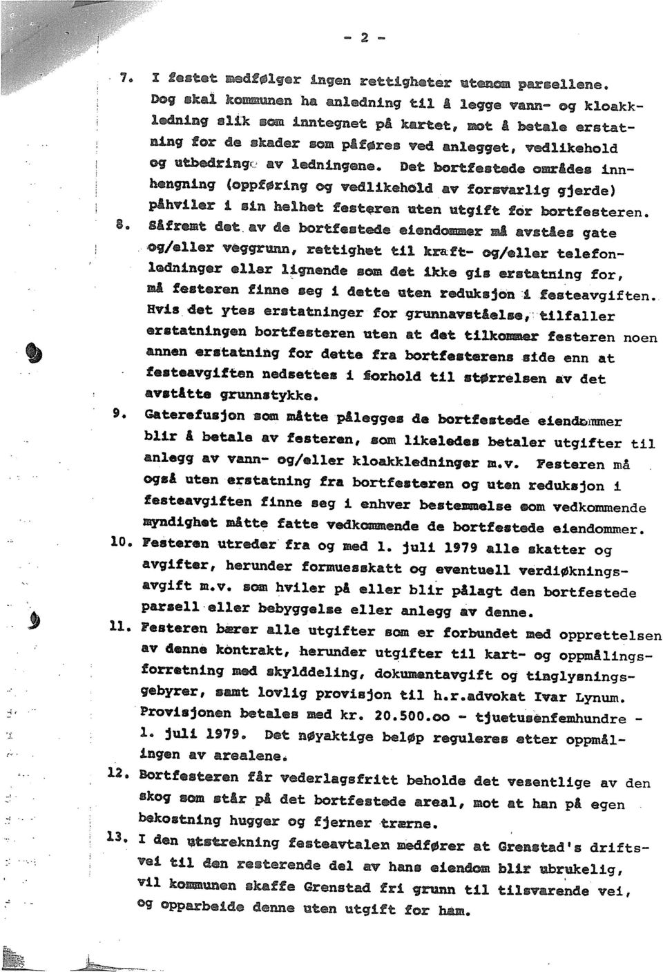 Det bortfestede områdes inn hengning (oppføring og vedlikehbld av forsvarlig g~erde) påhviler i ein helhet fezt~ren uten utgitt for bortfesteren. 8. Såfremt det.