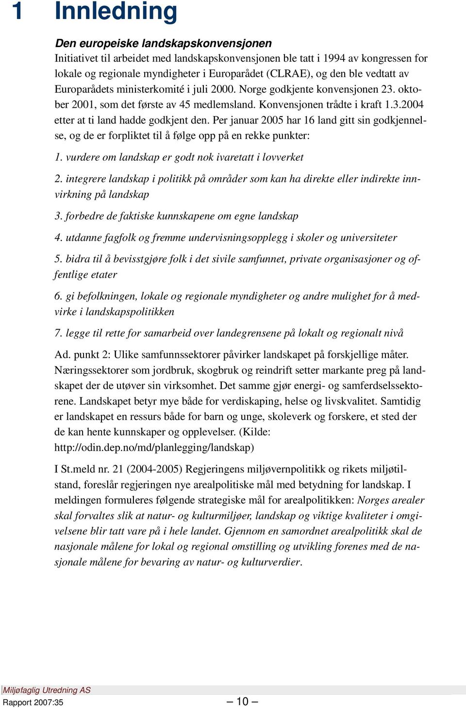 Per januar 2005 har 16 land gitt sin godkjennelse, og de er forpliktet til å følge opp på en rekke punkter: 1. vurdere om landskap er godt nok ivaretatt i lovverket 2.