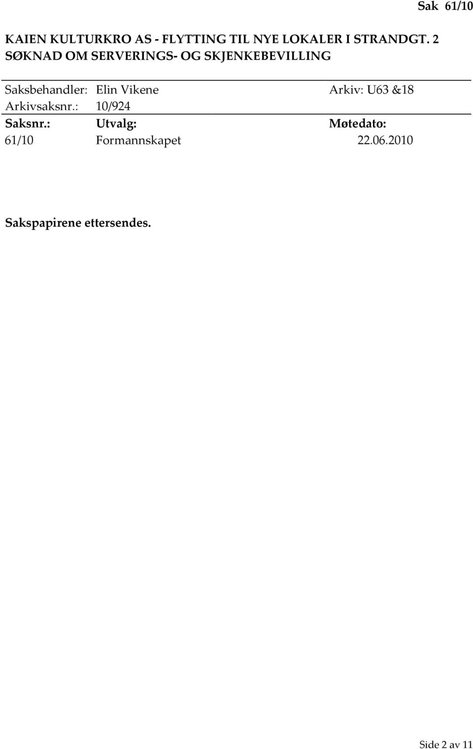 Saksbehandler: Elin Vikene Arkiv: U63 &18 Arkivsaksnr.