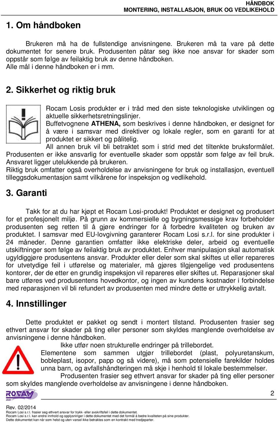 Sikkerhet og riktig bruk Rocam Losis produkter er i tråd med den siste teknologiske utviklingen og aktuelle sikkerhetsretningslinjer.