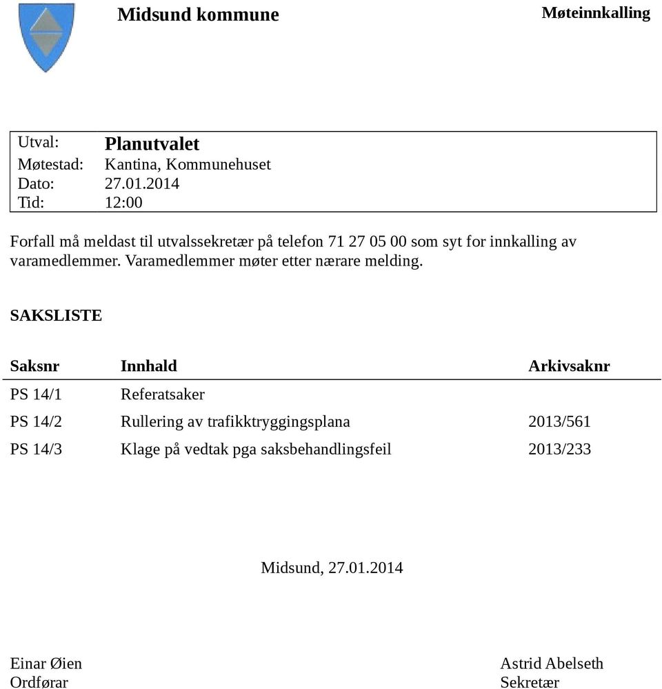 Varamedlemmer møter etter nærare melding.