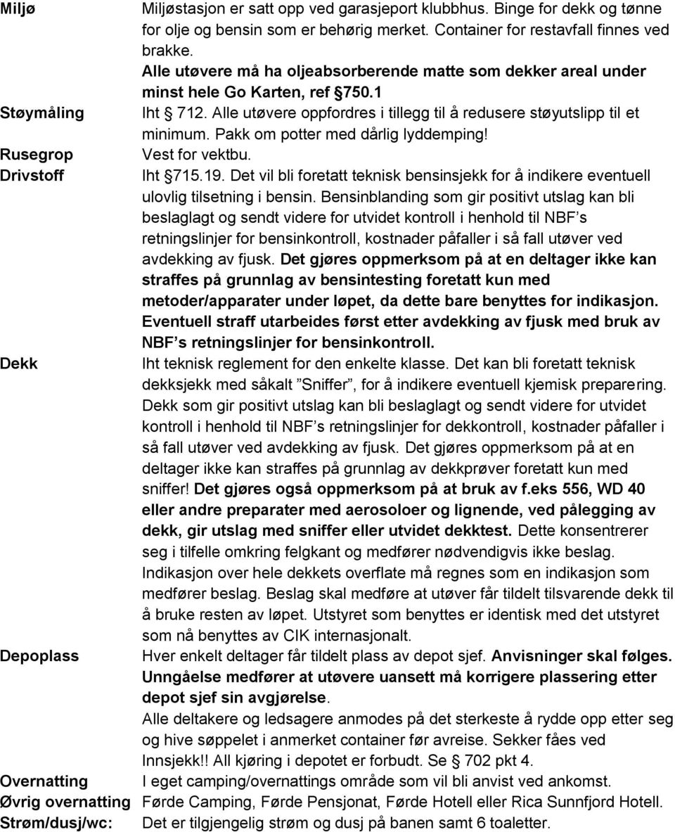 Pakk om potter med dårlig lyddemping! Rusegrop Vest for vektbu. Drivstoff Iht 715.19. Det vil bli foretatt teknisk bensinsjekk for å indikere eventuell ulovlig tilsetning i bensin.