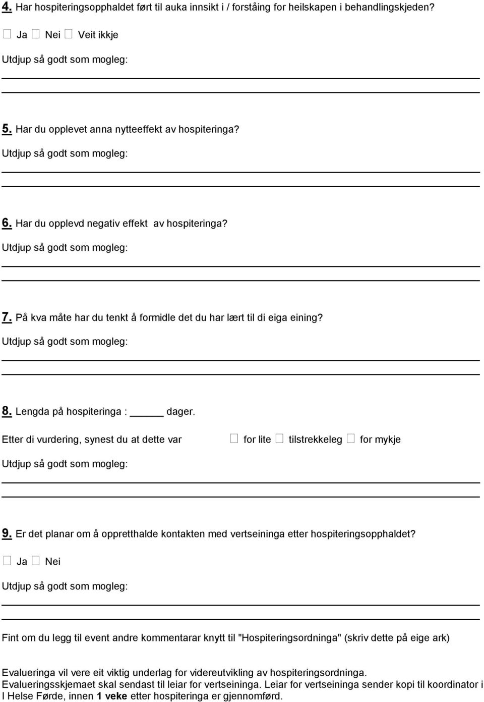 Etter di vurdering, synest du at dette var for lite tilstrekkeleg for mykje 9. Er det planar om å oppretthalde kontakten med vertseininga etter hospiteringsopphaldet?