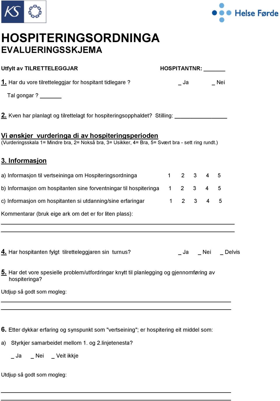 Stilling: Vi ønskjer vurderinga di av hospiteringsperioden (Vurderingsskala 1= Mindre bra, 2= Nokså bra, 3= Usikker, 4= Bra, 5= Svært bra - sett ring rundt.) 3.