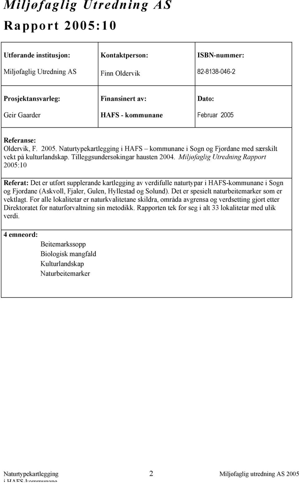 Miljøfaglig Utredning Rapport 2005:10 Referat: Det er utført supplerande kartlegging av verdifulle naturtypar i Sogn og Fjordane (Askvoll, Fjaler, Gulen, Hyllestad og Solund).