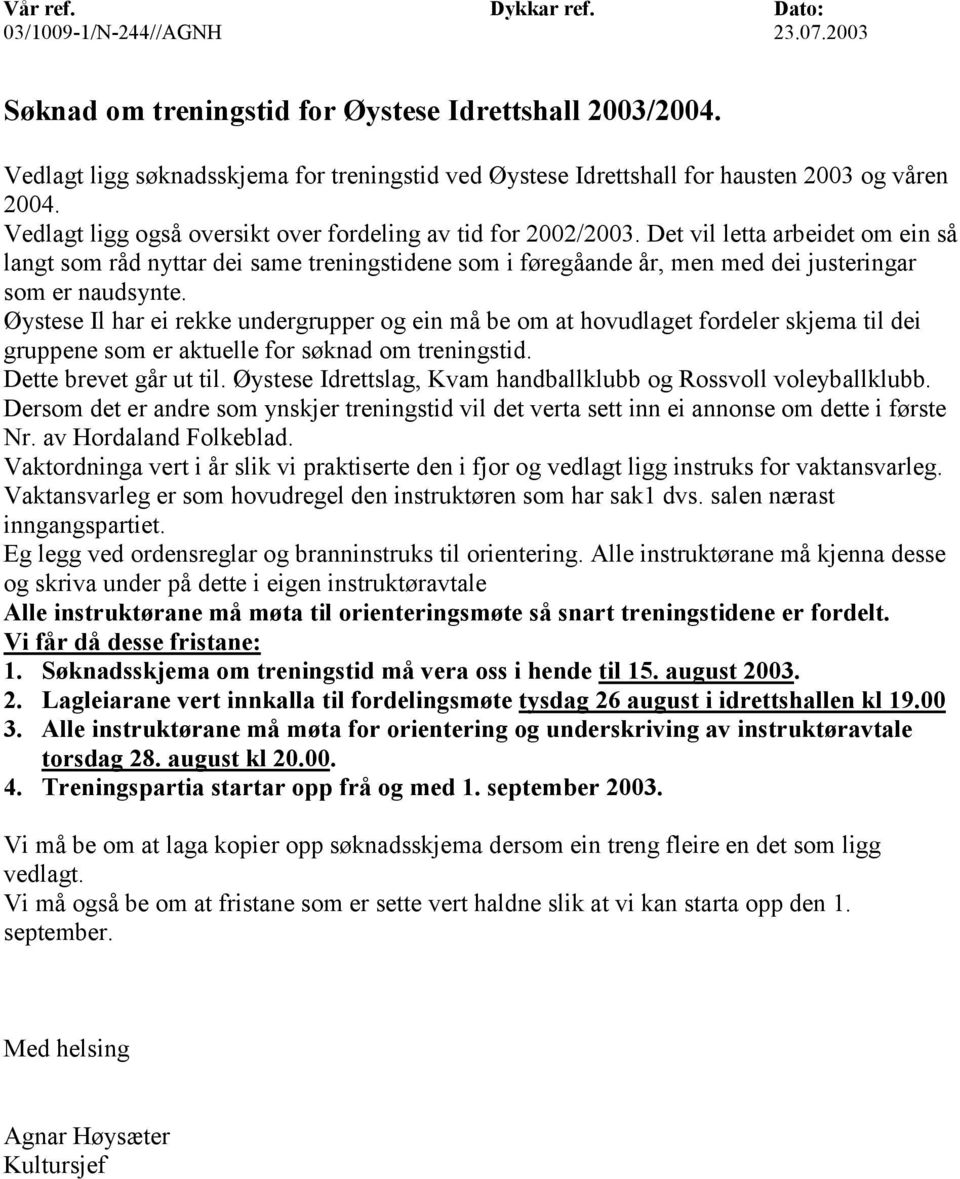 Det vil letta arbeidet om ein så langt som råd nyttar dei same treningstidene som i føregåande år, men med dei justeringar som er naudsynte.