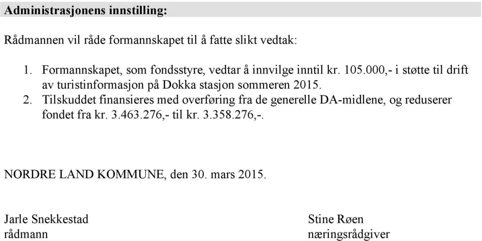 000, i støtte til drift av turistinformasjon på Dokka stasjon sommeren 20