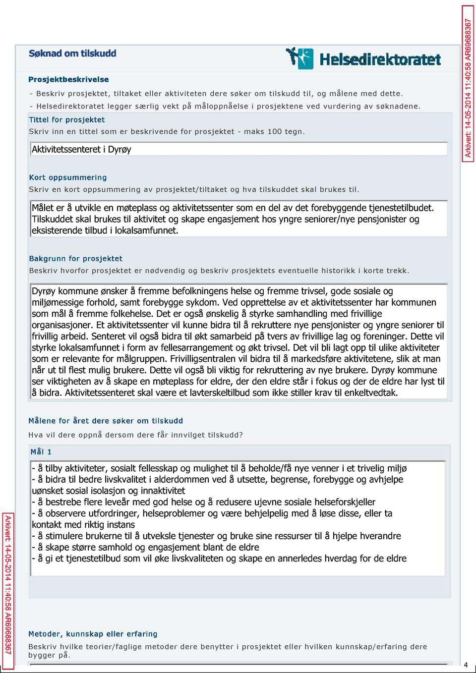 ktivitetssenteret i Dyrøy 7 3 9 R :5 : -2 5 - rt: e iv rk Kort oppsummering Skriv en kort oppsummering av prosjektet/tiltaket og hva tilskuddet skal brukes til.