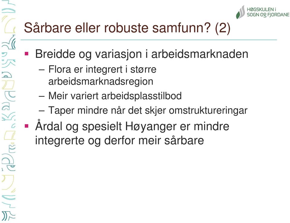 større arbeidsmarknadsregion Meir variert arbeidsplasstilbod Taper