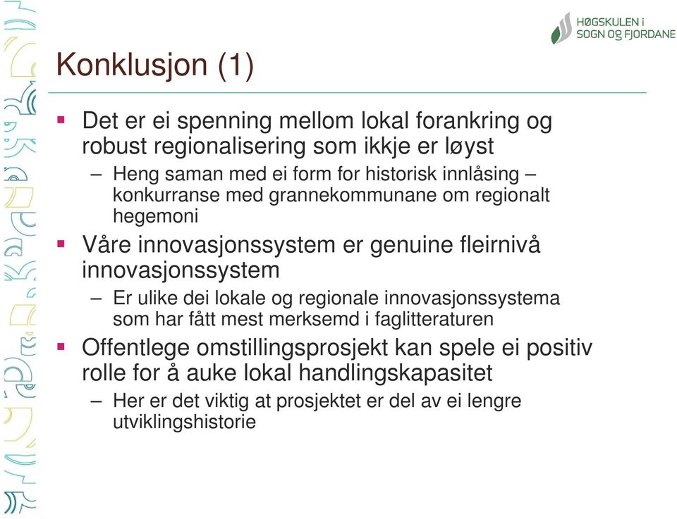 innovasjonssystem Er ulike dei lokale og regionale innovasjonssystema som har fått mest merksemd i faglitteraturen Offentlege