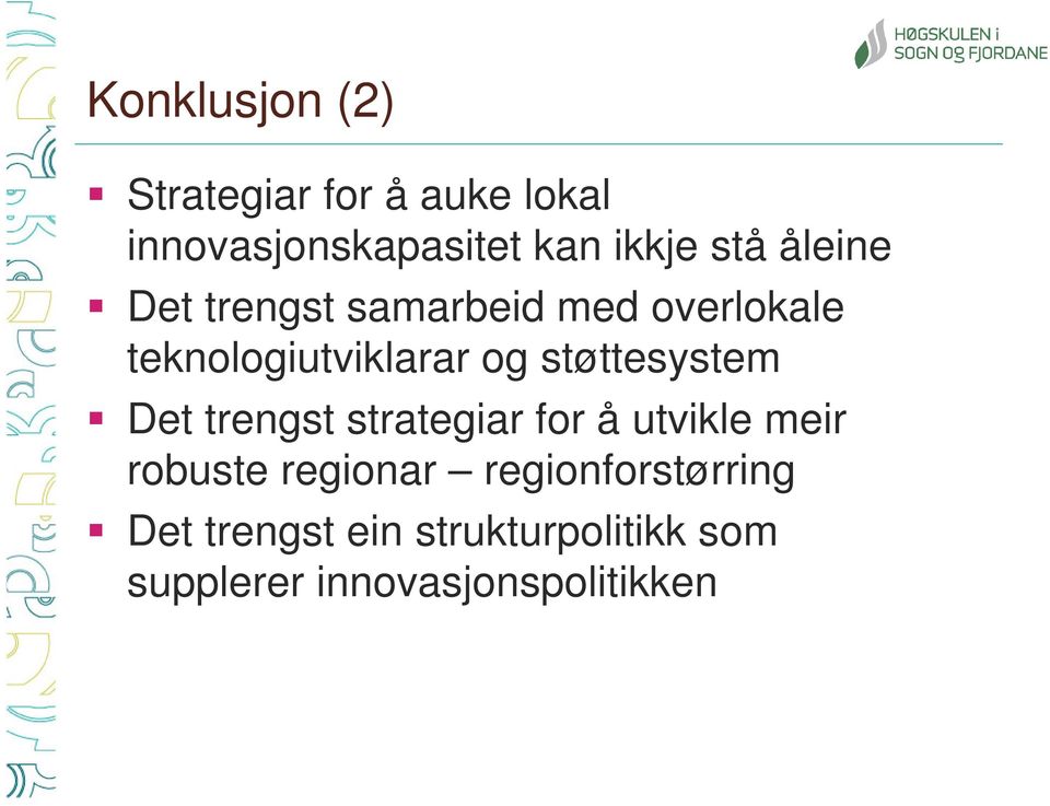 støttesystem Det trengst strategiar for å utvikle meir robuste regionar