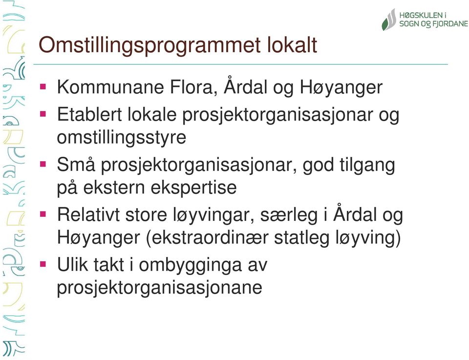 tilgang på ekstern ekspertise Relativt store løyvingar, særleg i Årdal og