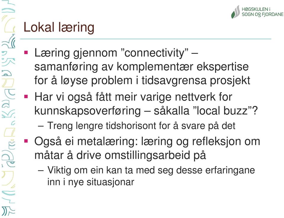 buzz? Treng lengre tidshorisont for å svare på det Også ei metalæring: læring og refleksjon om