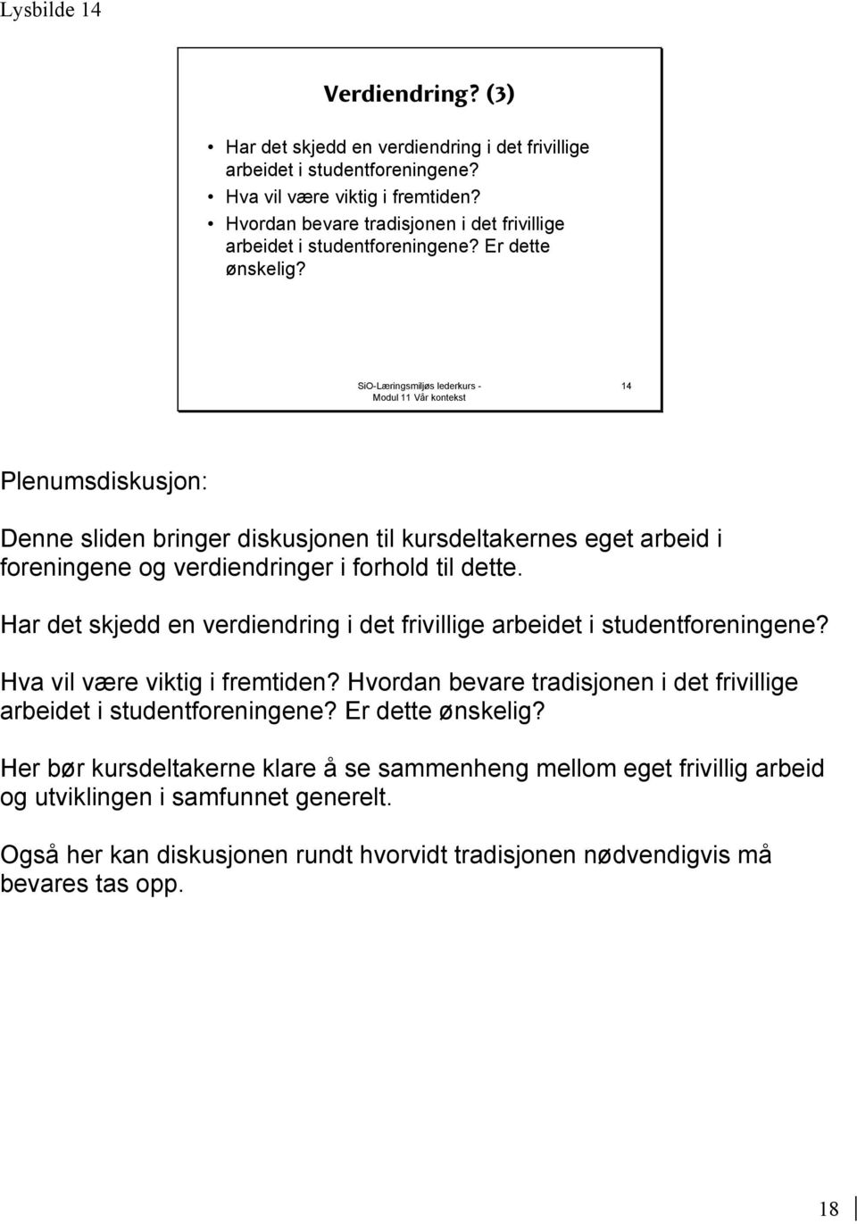 14 Denne sliden bringer diskusjonen til kursdeltakernes eget arbeid i foreningene og verdiendringer i forhold til dette.