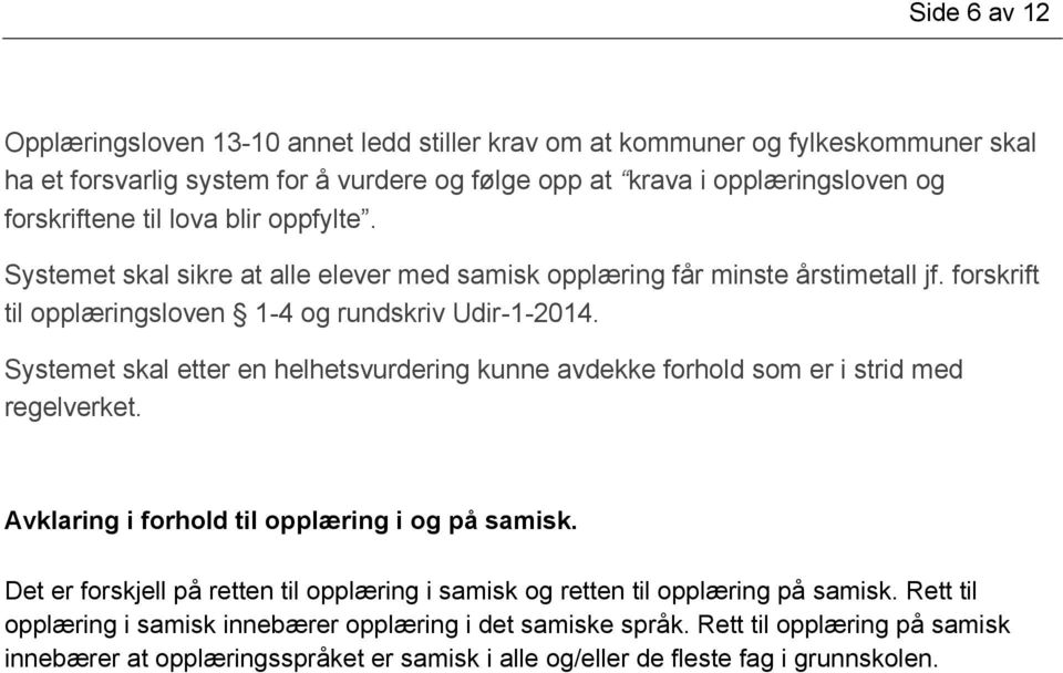 Systemet skal etter en helhetsvurdering kunne avdekke forhold som er i strid med regelverket. Avklaring i forhold til opplæring i og på samisk.