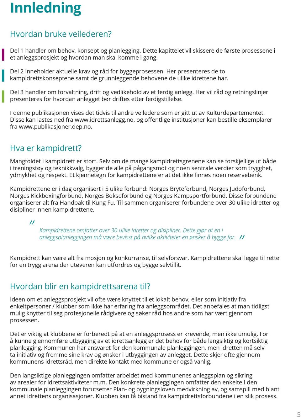 Del 3 handler om forvaltning, drift og vedlikehold av et ferdig anlegg. Her vil råd og retningslinjer presenteres for hvordan anlegget bør driftes etter ferdigstillelse.