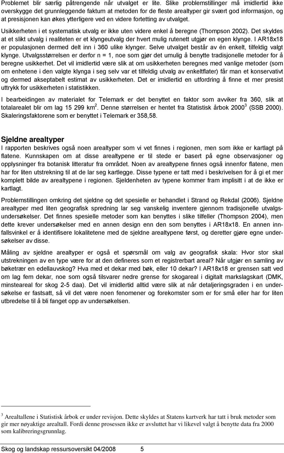 fortetting av utvalget. Usikkerheten i et systematisk utvalg er ikke uten videre enkel å beregne (Thompson 2002).