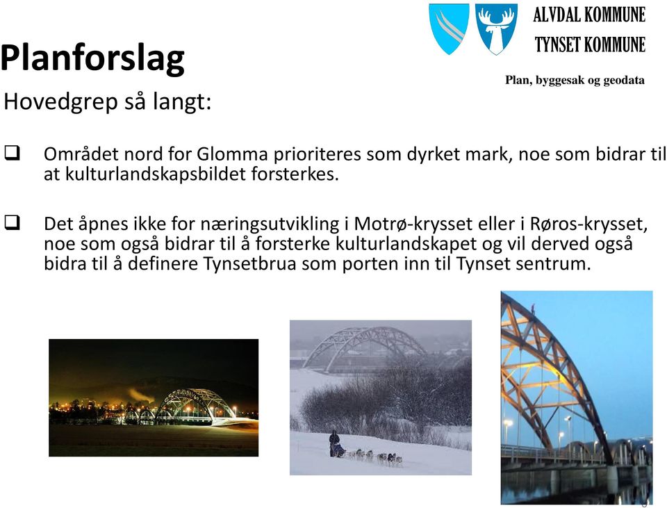 Det åpnes ikke for næringsutvikling i Motrø-krysset eller i Røros-krysset, noe som også bidrar