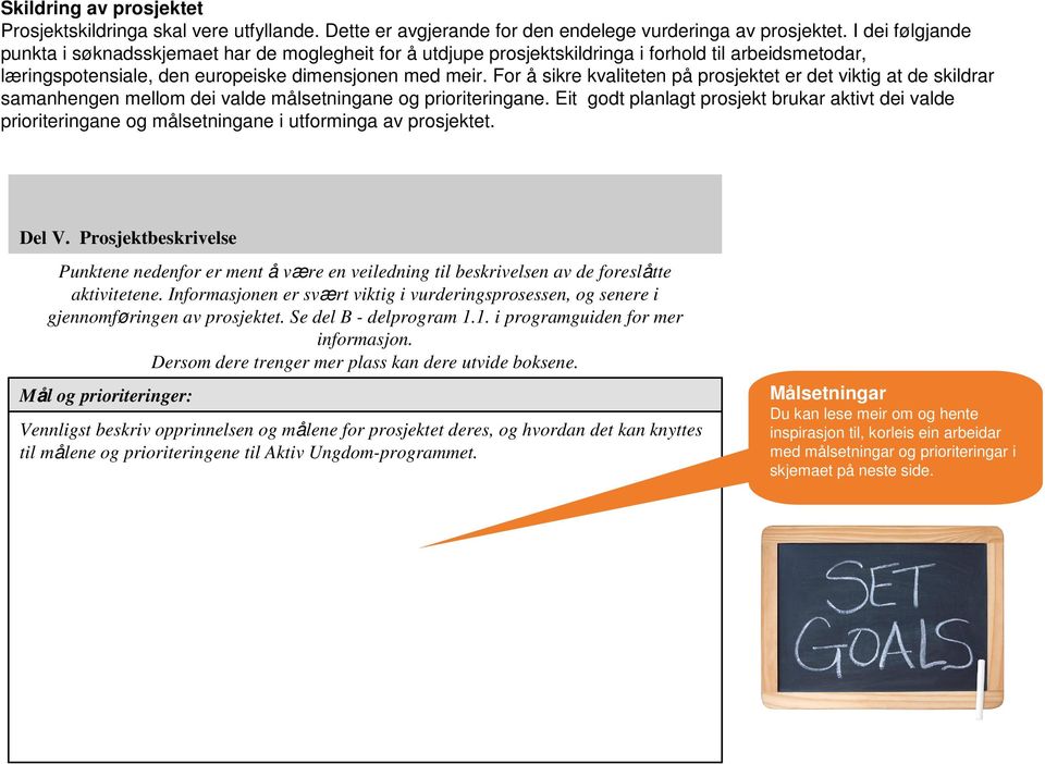 For å sikre kvaliteten på prosjektet er det viktig at de skildrar samanhengen mellom dei valde målsetningane og prioriteringane.