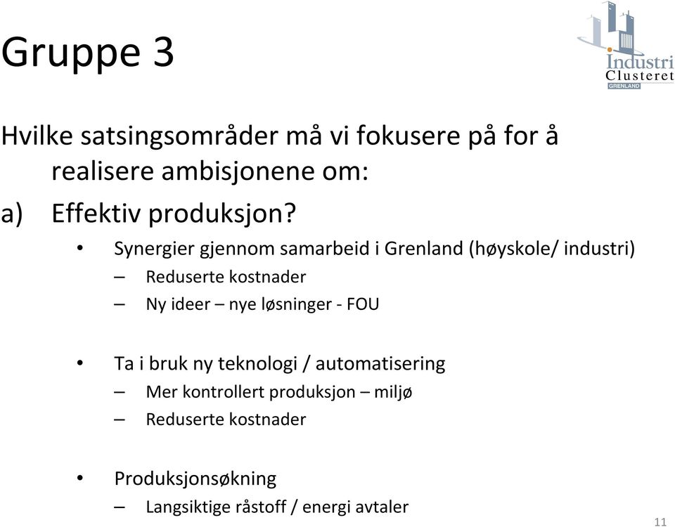 Synergiergjennom samarbeid i Grenland (høyskole/ industri) Reduserte kostnader Ny ideer