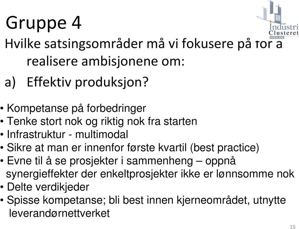 innenfor første kvartil (best practice) Evne til å se prosjekter i sammenheng oppnå synergieffekter der