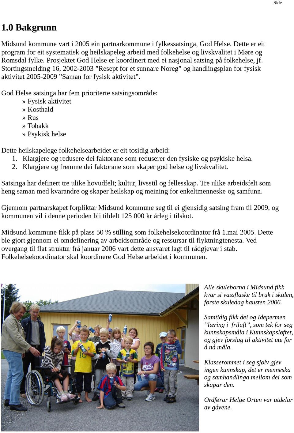 Stortingsmelding 16, 2002-2003 Resept for et sunnare Noreg og handlingsplan for fysisk aktivitet 2005-2009 Saman for fysisk aktivitet.