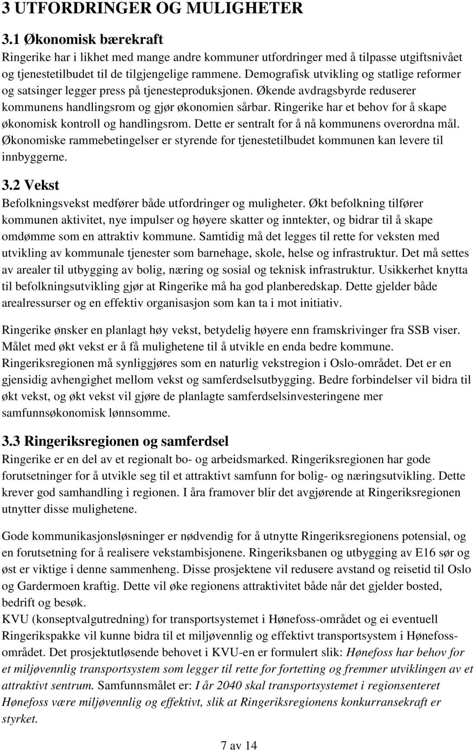 Ringerike har et behov for å skape økonomisk kontroll og handlingsrom. Dette er sentralt for å nå kommunens overordna mål.