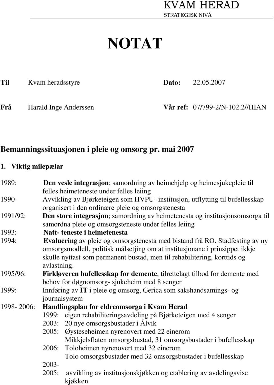 til bufellesskap organisert i den ordinære pleie og omsorgstenesta 1991/92: Den store integrasjon; samordning av heimetenesta og institusjonsomsorga til samordna pleie og omsorgsteneste under felles