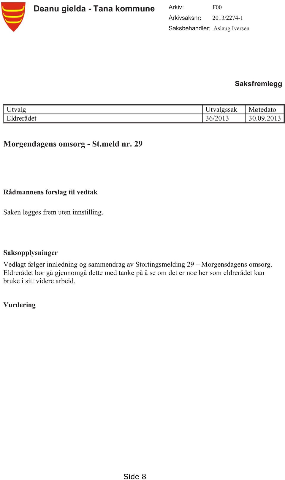 29 Rådmannens forslag til vedtak Saken legges frem uten innstilling.