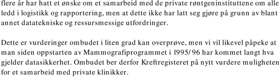 Dette er vurderinger ombudet i liten grad kan overprøve, men vi vil likevel påpeke at man siden oppstarten av