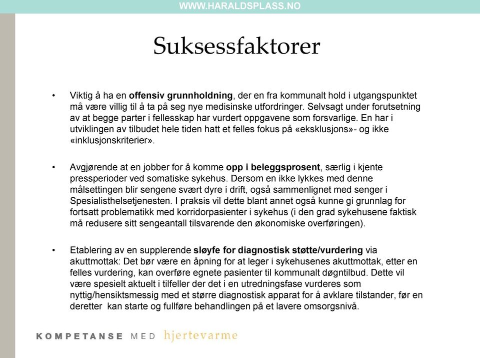 En har i utviklingen av tilbudet hele tiden hatt et felles fokus på «eksklusjons»- og ikke «inklusjonskriterier».