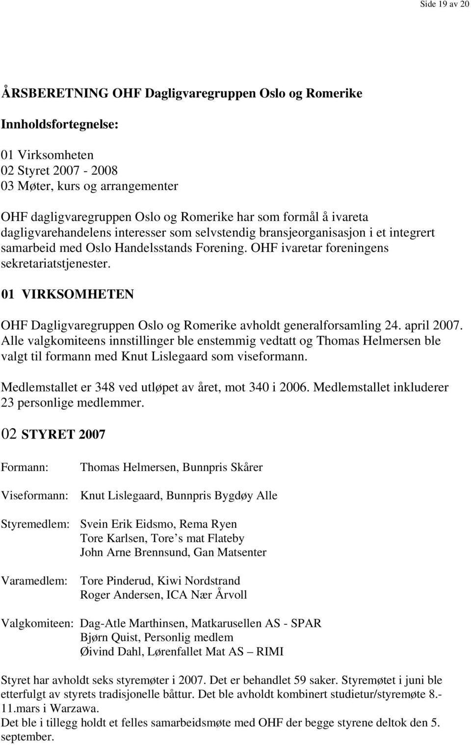 01 VIRKSOMHETEN OHF Dagligvaregruppen Oslo og Romerike avholdt generalforsamling 24. april 2007.