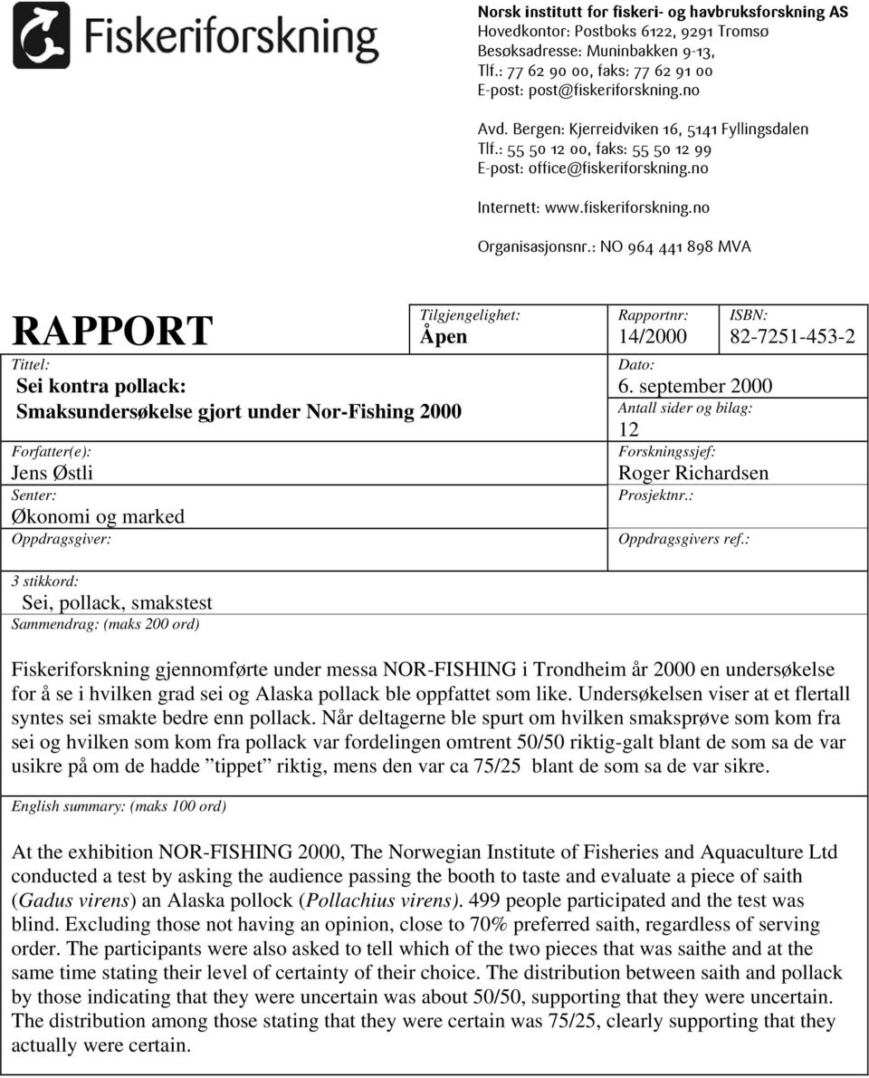 : NO 964 441 898 MVA RAPPORT Tittel: Sei kontra pollack: Smaksundersøkelse gjort under Nor-Fishing 2000 Forfatter(e): Jens Østli Senter: Økonomi og marked Oppdragsgiver: Tilgjengelighet: Åpen