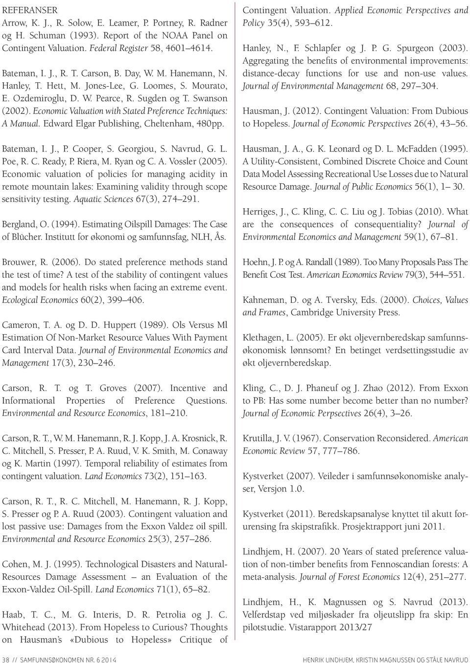 Economic Valuation with Stated Preference Techniques: A Manual. Edward Elgar Publishing, Cheltenham, 480pp. Bateman, I. J., P. Cooper, S. Georgiou, S. Navrud, G. L. Poe, R. C. Ready, P. Riera, M.