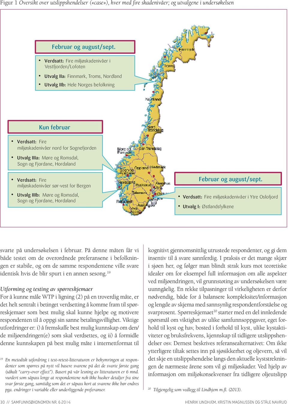 Møre og Romsdal, Sogn og Fjordane, Hordaland Verdsatt: Fire miljønivåer sør-vest for Bergen Utvalg IIIb: Møre og Romsdal, Sogn og Fjordane, Hordaland Februar og august/sept.