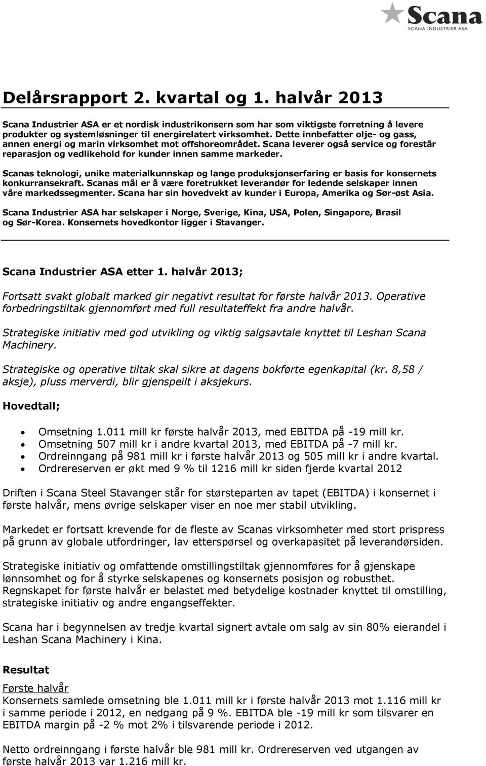 Scanas teknologi, unike materialkunnskap og lange produksjonserfaring er basis for konsernets konkurransekraft.