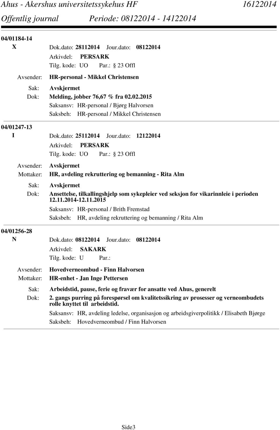 dato: 12122014 HR, avdeling rekruttering og bemanning - Rita Alm Ansettelse, tilkallingshjelp som sykepleier ved seksjon for vikarinnleie i perioden 12.11.