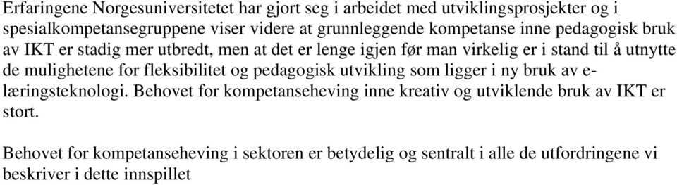 mulighetene for fleksibilitet og pedagogisk utvikling som ligger i ny bruk av e- læringsteknologi.