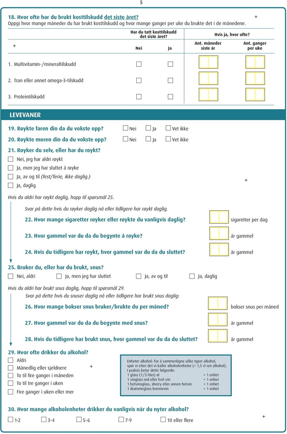 Proteintilskudd LEVEVANER 19. Røykte faren din da du vokste opp? Nei Ja Vet ikke 20. Røykte moren din da du vokste opp? Nei Ja Vet ikke 21. Røyker du selv, eller har du røykt?