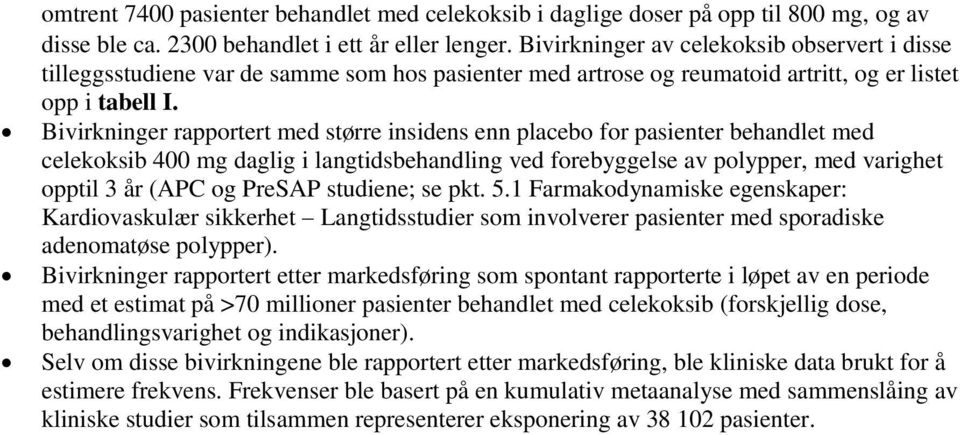 Bivirkninger rapportert med større insidens enn placebo for pasienter behandlet med celekoksib 400 mg daglig i langtidsbehandling ved forebyggelse av polypper, med varighet opptil 3 år (APC og PreSAP