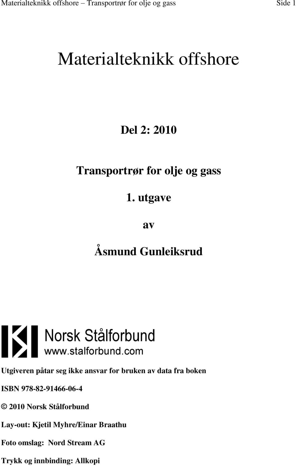 com Utgiveren påtar seg ikke ansvar for bruken av data fra boken ISBN 978-82-91466-06-4 2010 Norsk