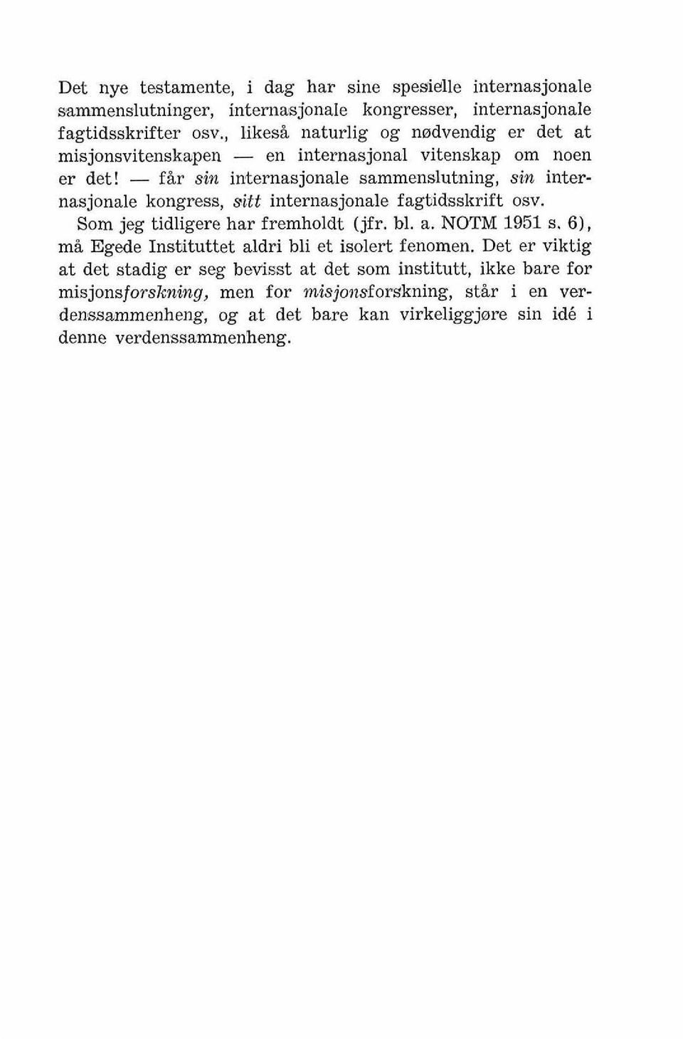 - fir sin internasjonale sammenslutning, sin internasjonale kongress, sitt internasjonale fagtidsskrift osv. Som jeg tidligere har fremholdt (jfr. bl. a. NOTM 1951 s.