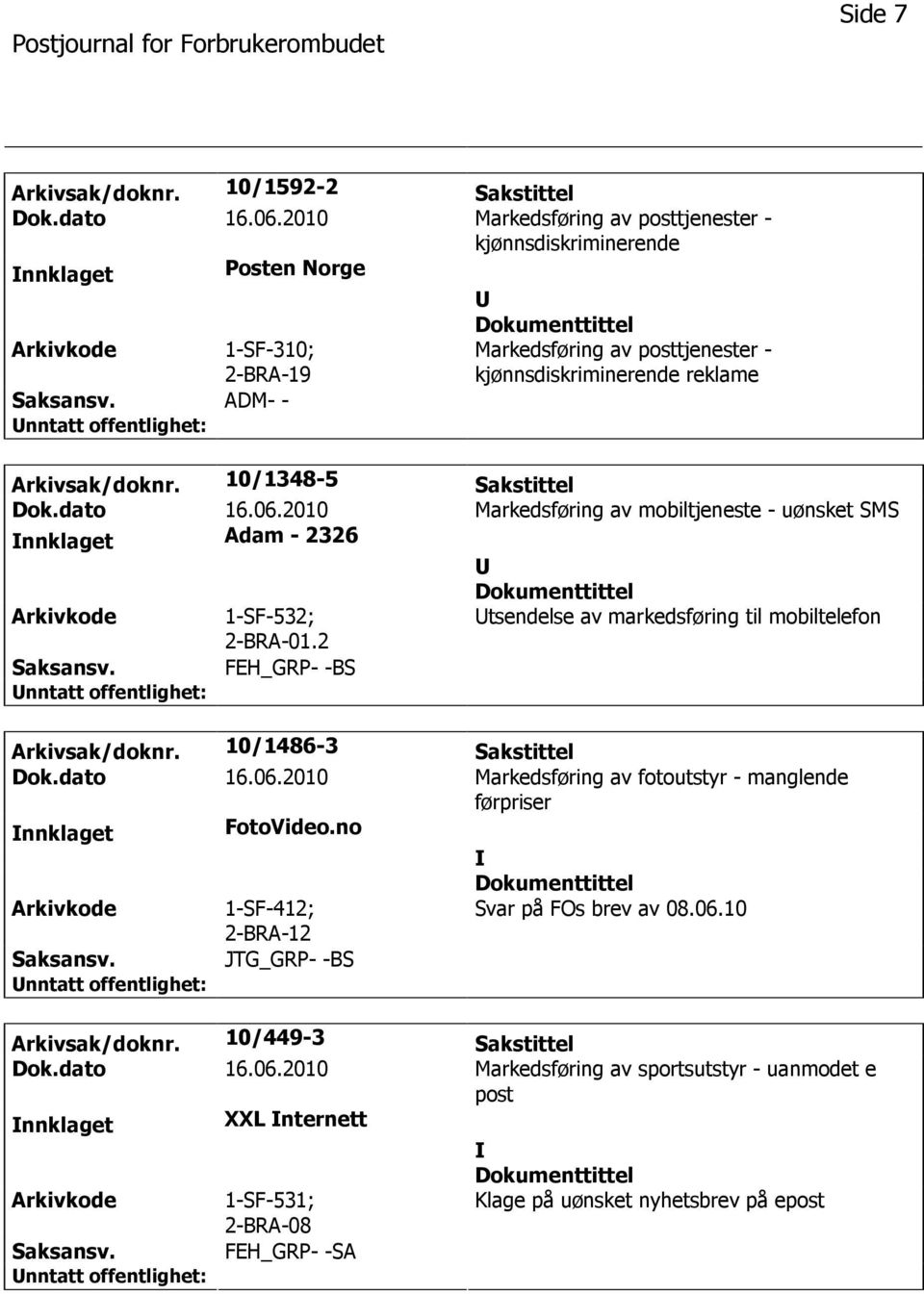 2010 Markedsføring av mobiltjeneste - uønsket SMS nnklaget Adam - 2326 Arkivkode 1-SF-532; 2-BRA-01.2 tsendelse av markedsføring til mobiltelefon Saksansv. FEH_GRP- -BS Arkivsak/doknr.