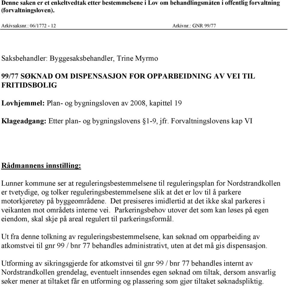 Etter plan- og bygningslovens 1-9, jfr.